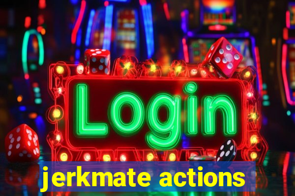 jerkmate actions